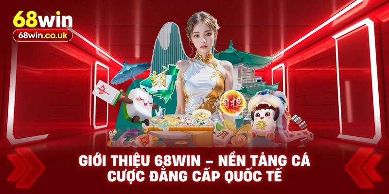 Giới thiệu 68WIN – Nền tảng cá cược đẳng cấp quốc tế