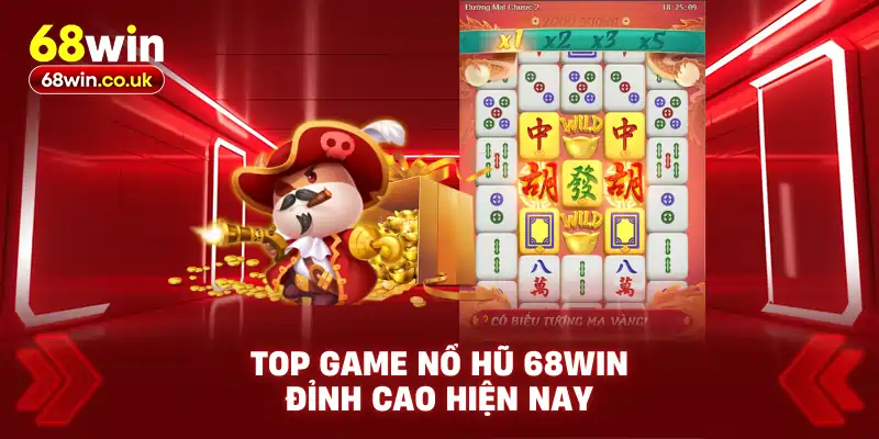 TOP Game Nổ Hũ 68WIN Đỉnh Cao Hiện Nay
